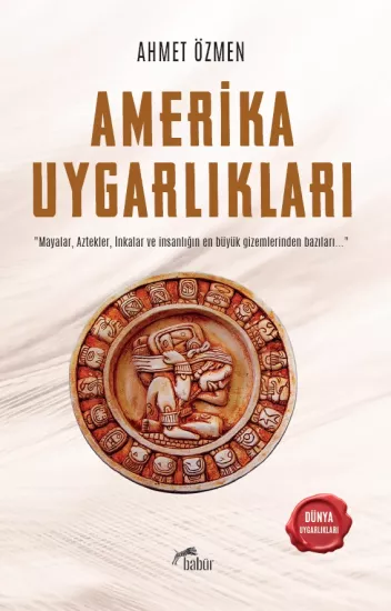 Amerika Uygarlıkları, Ahmet Özmen